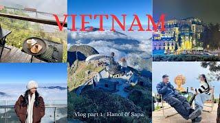 Vietnam Vlog  (Part 1) | Hanoi & Sapa