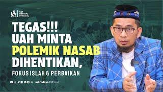 TEGAS!!! UAH Minta Polemik Nasab dihentikan!!! Fokus Islah & Perbaikan - Ustadz Adi Hidayat