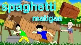 Spag na Matigas |  Pinoy Animation