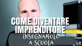 "Come diventare imprenditore": perché a scuola non lo insegnano?