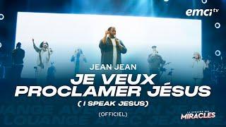 JEAN JEAN - JE VEUX PROCLAMER LE NOM DE JÉSUS (I SPEAK JESUS)