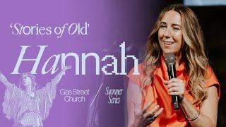 Stories of Old: Hannah — Rachel Hughes | Gas Street Church