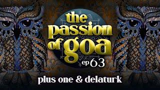 The Passion Of Goa #63  w/ Plus  One & Delaturk