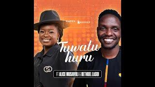 Tu Watu Huru: Gates of Praise ft. Alice Musavuli & Bethuel Lasoi