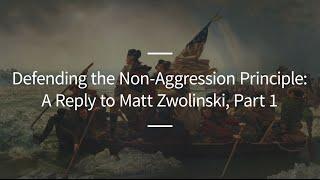 Excursions, Ep. 72: Defending the Non-Aggression Principle: A Reply to Matt Zwolinski, Part 1