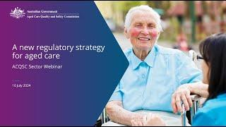 Sector webinar - a new regulatory strategy for aged care