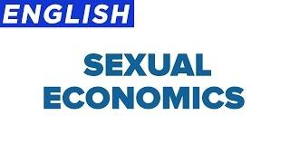 Sexual Economics - The Economics Of Sex & The Market For Sex