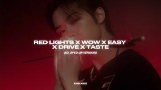 red lights x wow x easy x drive x taste by @evelkidz (sped up)