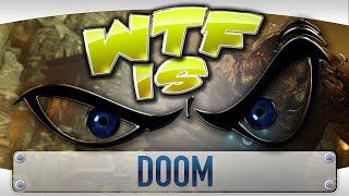 WTF Is... - DOOM ?