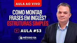 Aula #53 - Como montar frases em inglês? | Estruturas simples