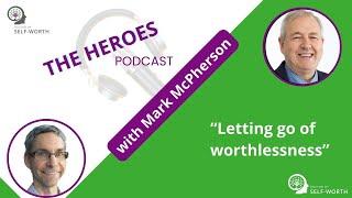 Letting Go of Worthlessness - with Mark McPherson