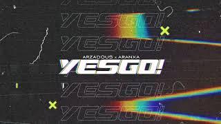 Arzadous & Aranxa - YESGO! (Official Audio)