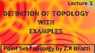 Definition of Topology with Examples , Point Set Topology by Z.R Bhatti