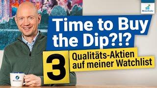 Time to Buy the Dip!?! 3 Qualitätsaktien auf meiner Watchlist!