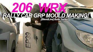 RALLY/RACE CAR GRP MOULD MAKING *MOTORSPORT AERO* 206 WRX Ep39 - FIBRE GLASS WIDE BODY! [BlendLine]