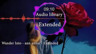 Beautiful Relaxing Romantic Instrumental Music - Wander Into - ann annie - Audio library Extended