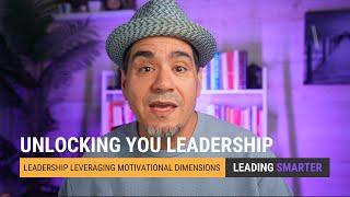 Unlocking Your Leadership - Leveraging the 8 Dimensions of Motivation