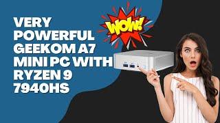 Very Powerful Geekom A7 Mini PC With Ryzen 9 7940HS
