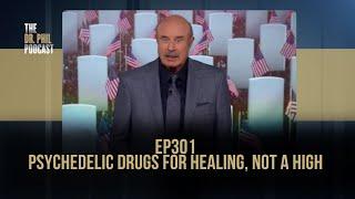 Psychedelic Drugs For Healing, Not A High | EP301 | The Dr. Phil Podcast