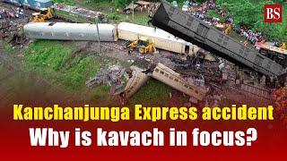 Kanchanjunga Express accident: Why is kavach in focus?