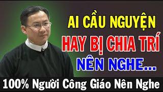 AI CẦU NGUYỆN HAY BỊ CHIA TRÍ NÊN NGHE Bài Giảng NàyCủa Lm Phêrô Nguyễn Bá Quốc Linh |ÁnhSángLờiChúa