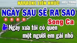 Karaoke Liên Khúc Ngày Sau Sẽ Ra Sao Song Ca - Nhạc Sống Karaoke Tuyển Chọn Hay Nhất