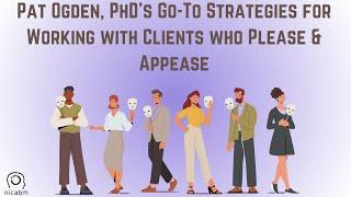 Pat Ogden, PhD’s Go-To Strategies for Working with Clients who Please & Appease