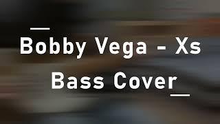 Bobby Vega - Xs Bass Cover