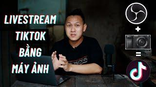 Livestream Tiktok bằng Máy Ảnh | Hiếu BK