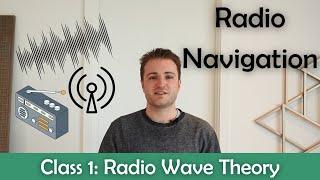 ATPL Radio Navigation - Class 1: Radio Wave Theory.