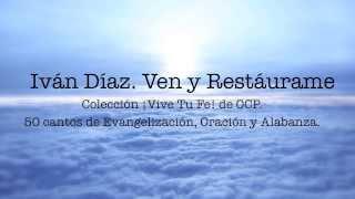 Iván Díaz - Ven y Restáurame. Música Católica