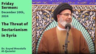 The Threat of Sectarianism in Syria | Friday Sermon 12/20/24 | Dr. Sayed Moustafa Al-Qazwini