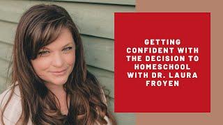 Getting confident about the decision to homeschool with Dr. Laura Froyen