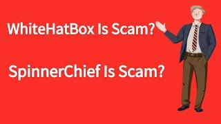 WhiteHatBox and SpinnerChief, both scam?