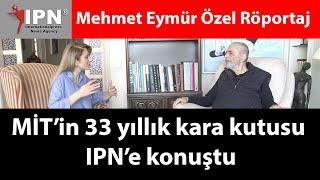 Mehmet Eymür Özel Röportaj | MİT’in 33 yıllık kara kutusu IPN’e konuştu