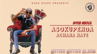 AYUB MBOGA - ASOKUPENDA ACHANA NAYE (OFFICIAL MUSIC AUDIO)