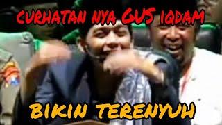 KEJUJURAN GUS IQDAM  ‼️ CURHATAN NYA GUS IQDAM  BIKIN TERENYUH