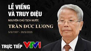 Lễ viếng và lễ truy điệu Nguyên Chủ tịch nước Trần Đức Lương