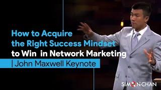 How to Acquire the Right Success Mindset to Win in Network Marketing | John Maxwell Keynote