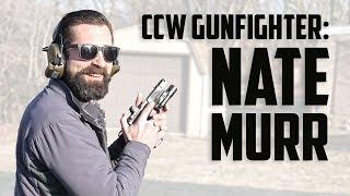 Concealed Carry Gunfighter: Nate Murr