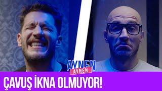 Çavuş İkna Olmuyor! I Aynen Aynen