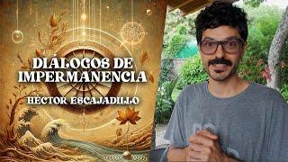 DIÁLOGOS DE IMPERMANENCIA (INTRO) | HÉCTOR ESCAJADILLO