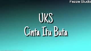 UKS - Cinta Itu Buta ( Lirik )