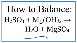 How to Balance H2SO4 + Mg(OH)2 = H2O + MgSO4 (Sulfuric acid + Magnesium hydroxide)