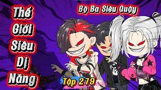 Tập 279 | Thế Giới Siêu Dị Năng - Bộ Ba Siêu Quậy  | Kay Review