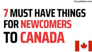 7 Must Have Things For Newcomers To Canada - Canada Newcomers Guide