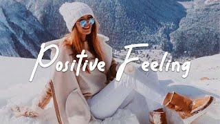 Positive Feeling ️ Acoustic/Indie/Pop/Folk Playlist with Happy Vibes and Energy