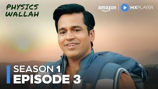 Physics Wallah Season 1 Full Episode 3 ft. Shriidhar Dubey | Alakh Pandey | Amazon MX Player