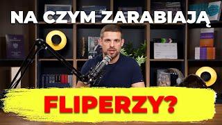 NA CZYM ZARABIAJĄ FLIPERZY?