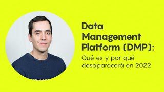 Data Management Platform (DMP): Qué es y por qué desparecerá en 2022